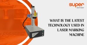 What is the Latest Technology used in Laser Marking Machine