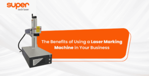 The Benefits of Using a Laser Marking Machine in Your Business